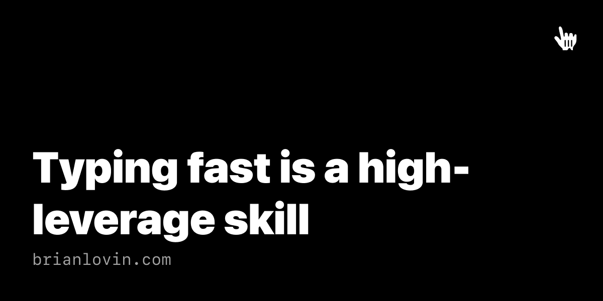 Typing fast is a high-leverage skill